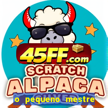 o pequeno mestre frases o pequeno mestre mensagens